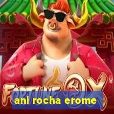 ani rocha erome